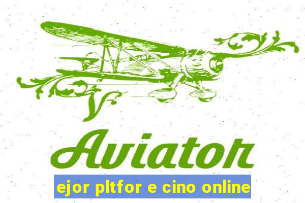 ejor pltfor e cino online